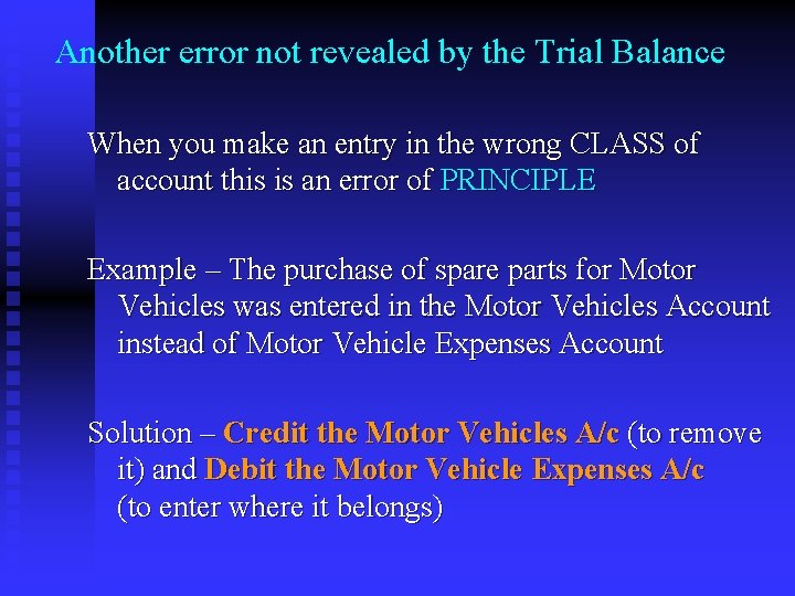 Another error not revealed by the Trial Balance When you make an entry in