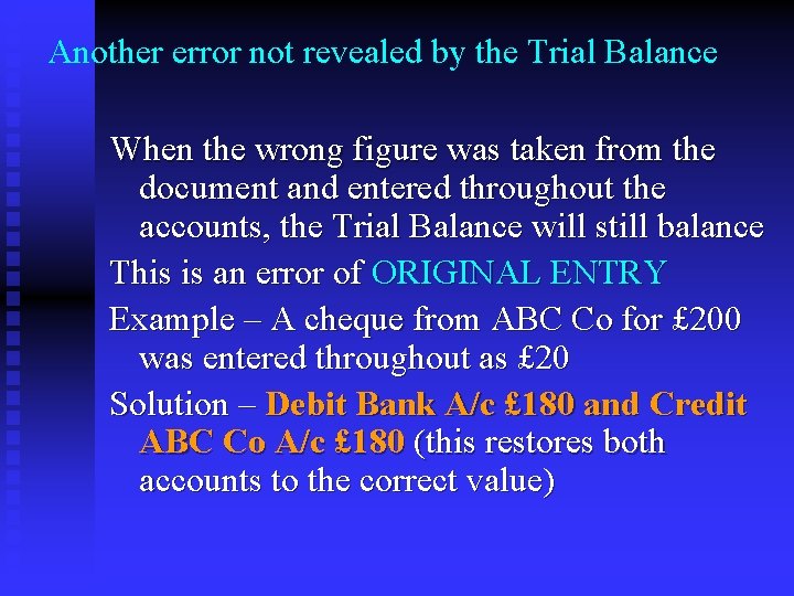 Another error not revealed by the Trial Balance When the wrong figure was taken
