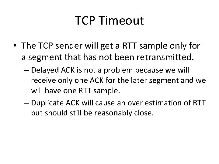 TCP Timeout • The TCP sender will get a RTT sample only for a