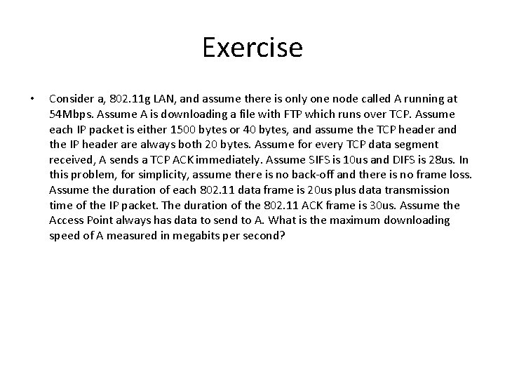 Exercise • Consider a, 802. 11 g LAN, and assume there is only one