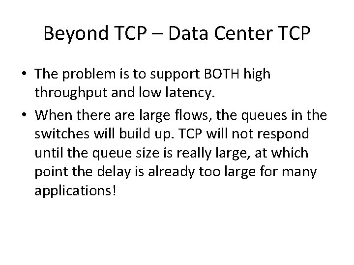 Beyond TCP – Data Center TCP • The problem is to support BOTH high