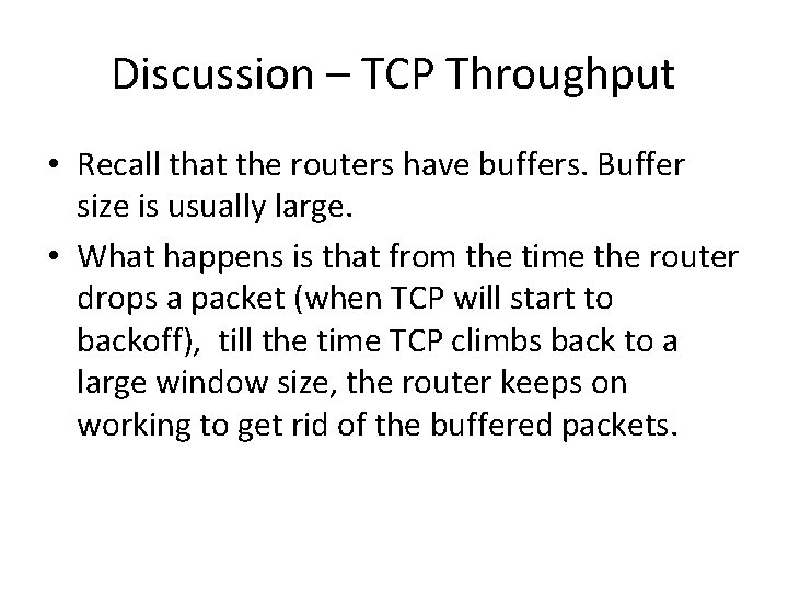 Discussion – TCP Throughput • Recall that the routers have buffers. Buffer size is