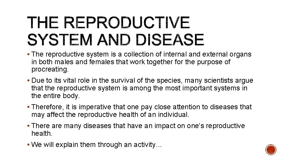 § The reproductive system is a collection of internal and external organs in both