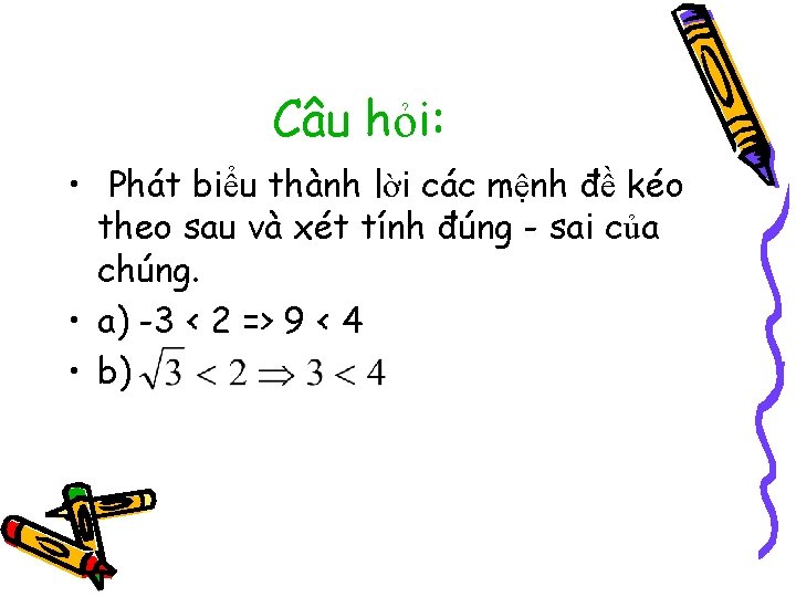 Câu hỏi: • Phát biểu thành lời các mệnh đề kéo theo sau và