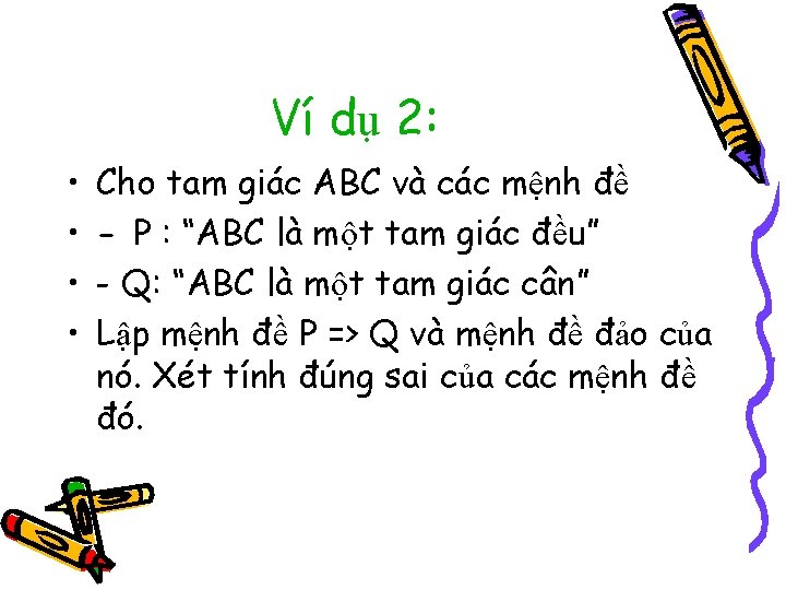 Ví dụ 2: • • Cho tam giác ABC và các mệnh đề -