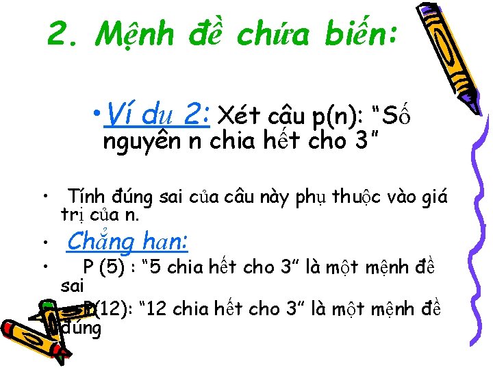 2. Mệnh đề chứa biến: • Ví dụ 2: Xét câu p(n): “Số nguyên