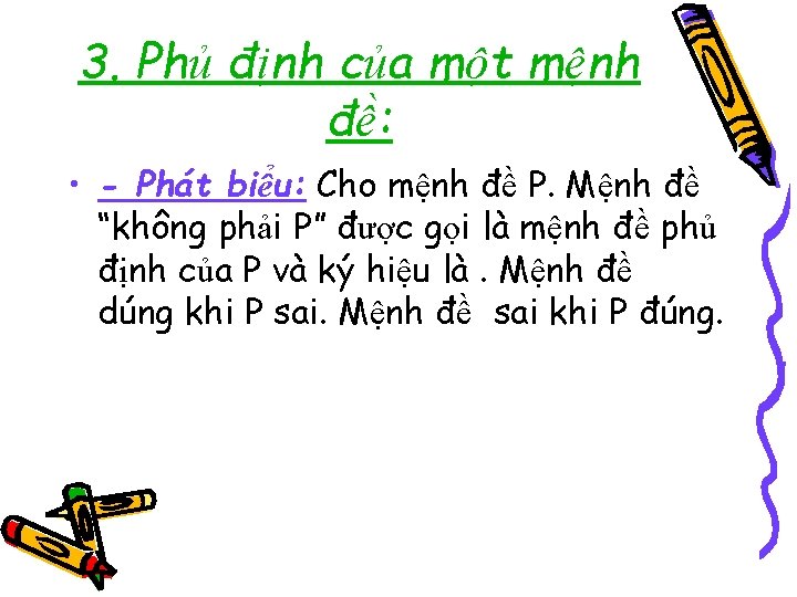 3. Phủ định của một mệnh đề: • - Phát biểu: Cho mệnh đề