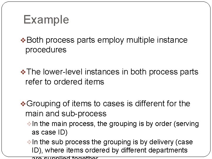 Example v. Both process parts employ multiple instance procedures v. The lower-level instances in