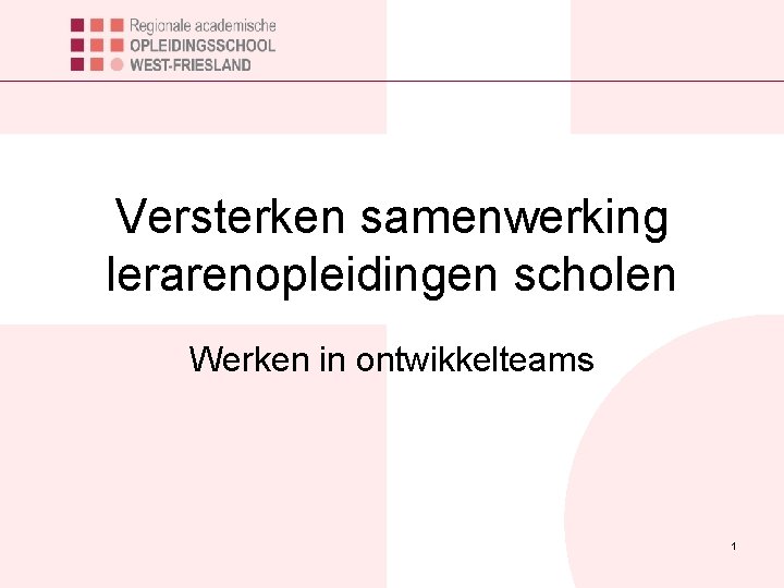 Versterken samenwerking lerarenopleidingen scholen Werken in ontwikkelteams 1 