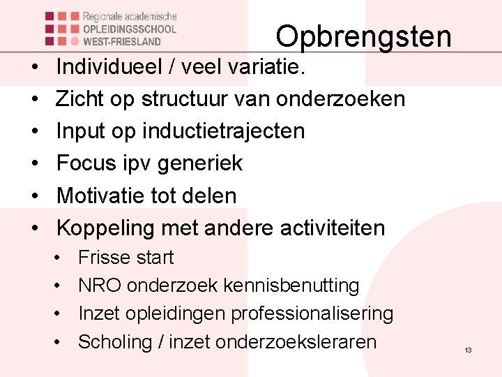 Opbrengsten • • • Individueel / veel variatie. Zicht op structuur van onderzoeken Input