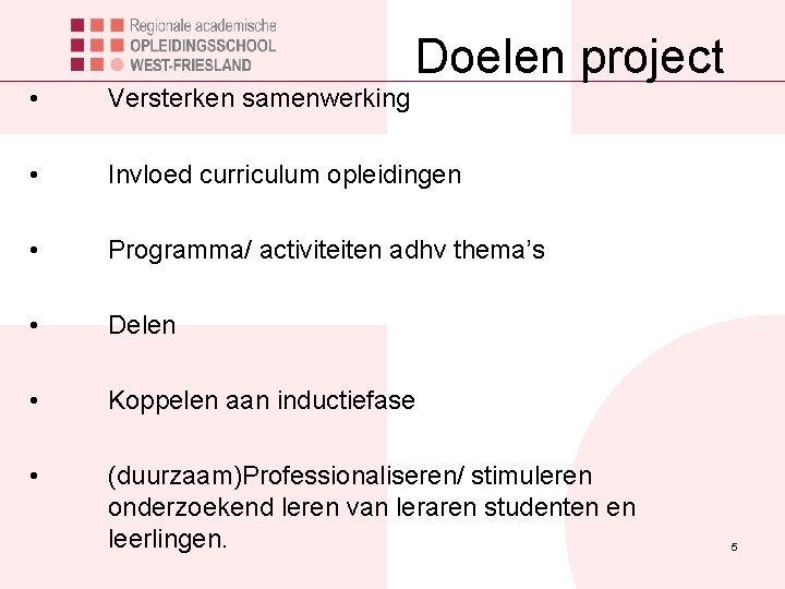 Doelen project • Versterken samenwerking • Invloed curriculum opleidingen • Programma/ activiteiten adhv thema’s