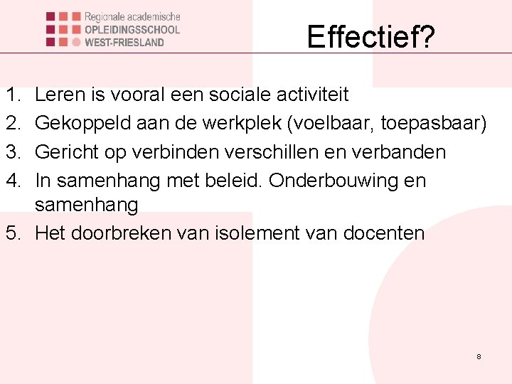 Effectief? 1. 2. 3. 4. Leren is vooral een sociale activiteit Gekoppeld aan de