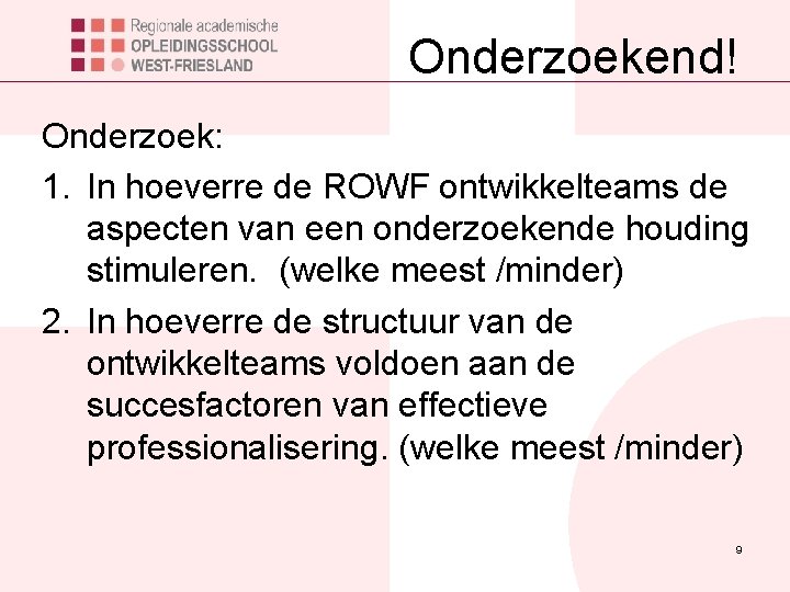 Onderzoekend! Onderzoek: 1. In hoeverre de ROWF ontwikkelteams de aspecten van een onderzoekende houding