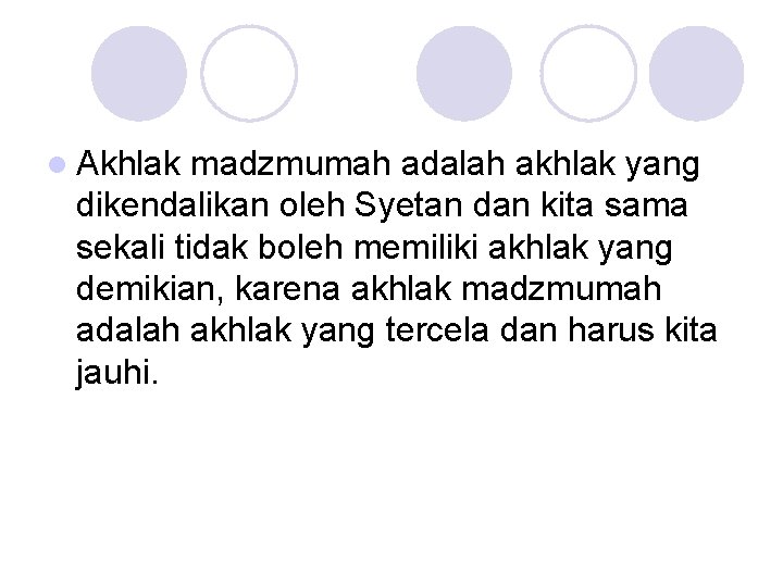 l Akhlak madzmumah adalah akhlak yang dikendalikan oleh Syetan dan kita sama sekali tidak