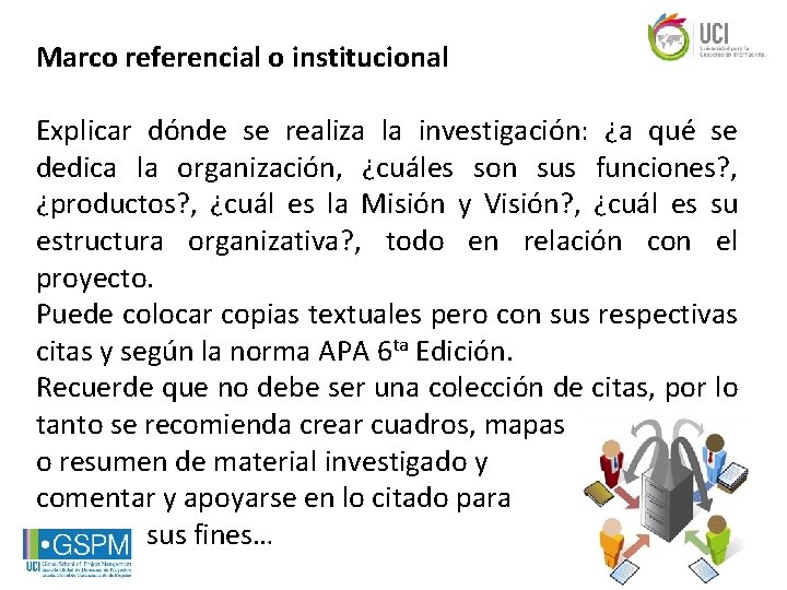 Marco referencial o institucional Explicar dónde se realiza la investigación: ¿a qué se dedica