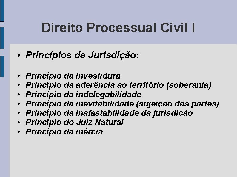 Direito Processual Civil I • Princípios da Jurisdição: • • Princípio da Investidura Princípio