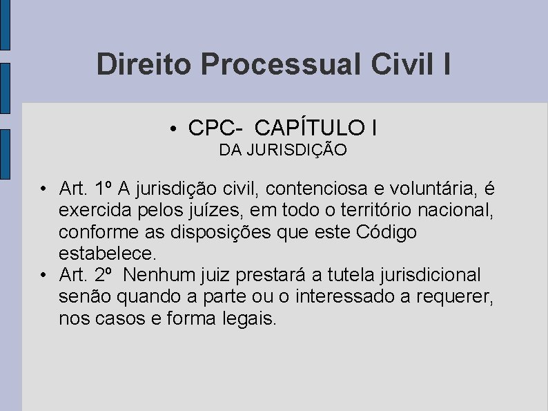 Direito Processual Civil I • CPC- CAPÍTULO I DA JURISDIÇÃO • Art. 1º A
