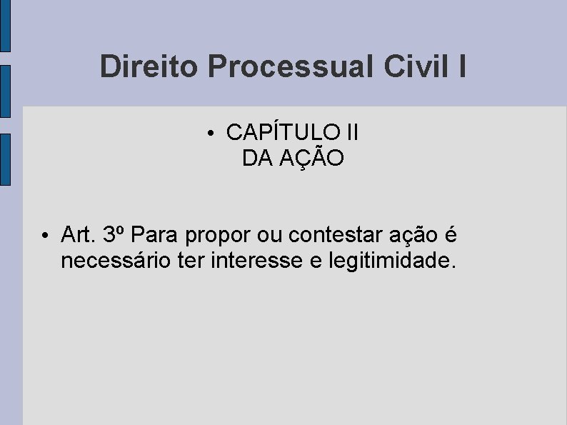 Direito Processual Civil I • CAPÍTULO II DA AÇÃO • Art. 3º Para propor