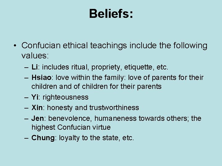 Beliefs: • Confucian ethical teachings include the following values: – Li: includes ritual, propriety,