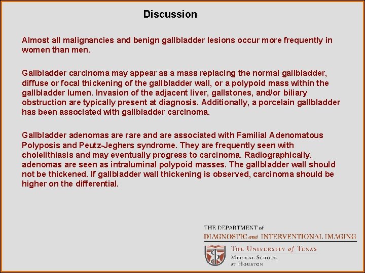 Discussion Almost all malignancies and benign gallbladder lesions occur more frequently in women than Discussion Almost all malignancies and benign gallbladder lesions occur more frequently in women than