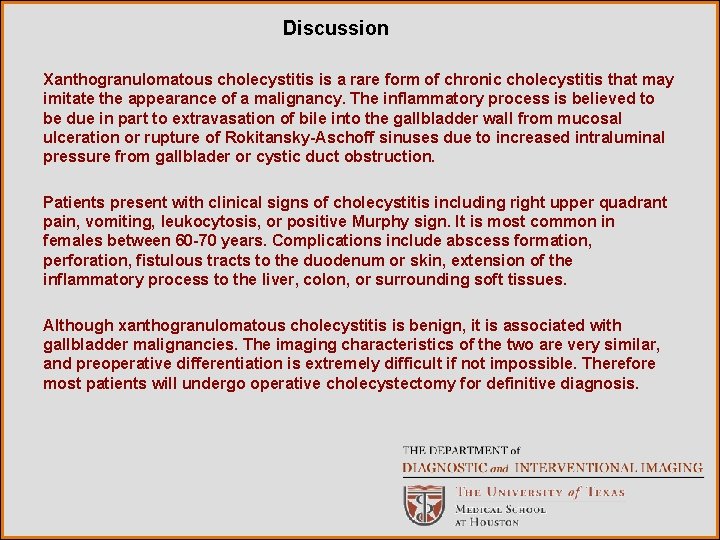 Discussion Xanthogranulomatous cholecystitis is a rare form of chronic cholecystitis that may imitate the Discussion Xanthogranulomatous cholecystitis is a rare form of chronic cholecystitis that may imitate the