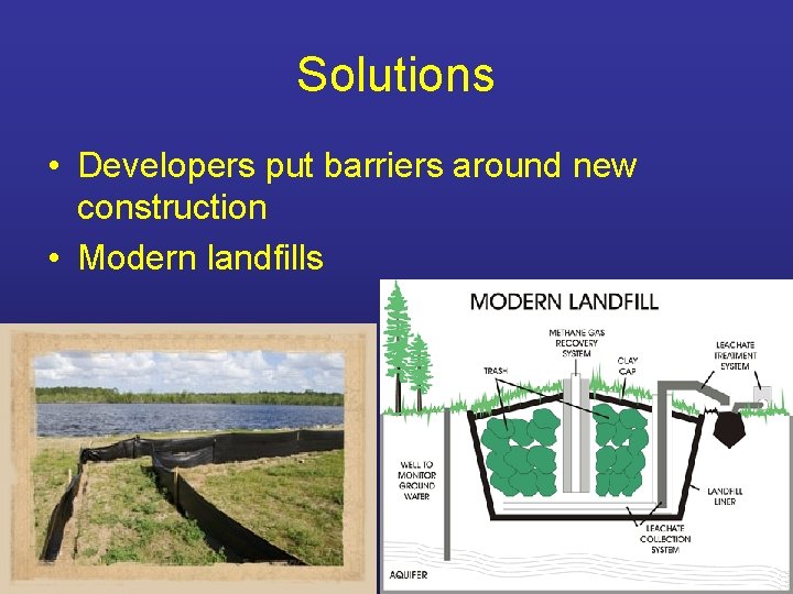 Solutions • Developers put barriers around new construction • Modern landfills 