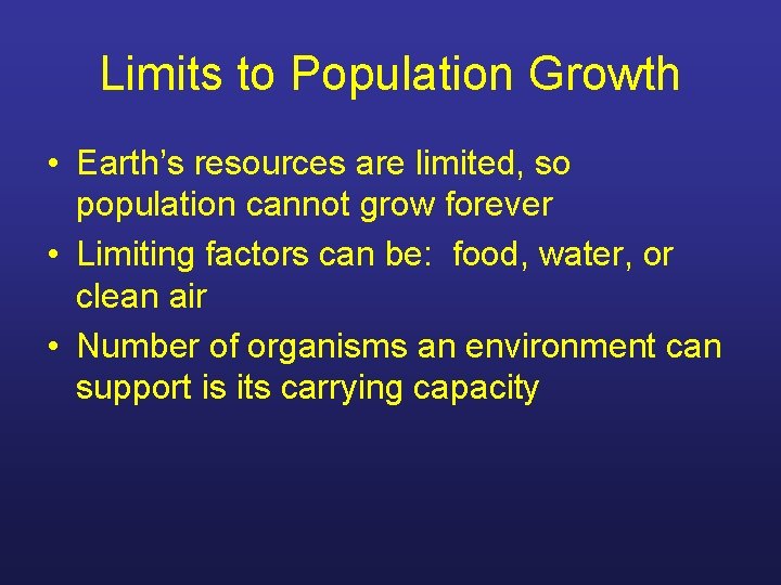 Limits to Population Growth • Earth’s resources are limited, so population cannot grow forever