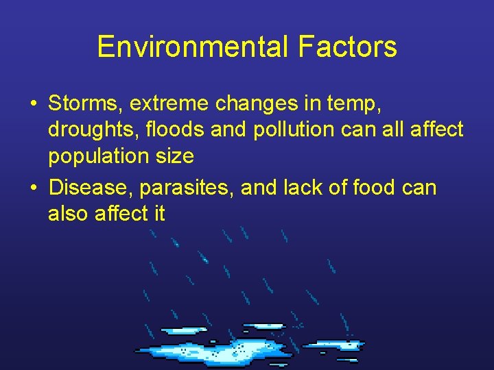 Environmental Factors • Storms, extreme changes in temp, droughts, floods and pollution can all