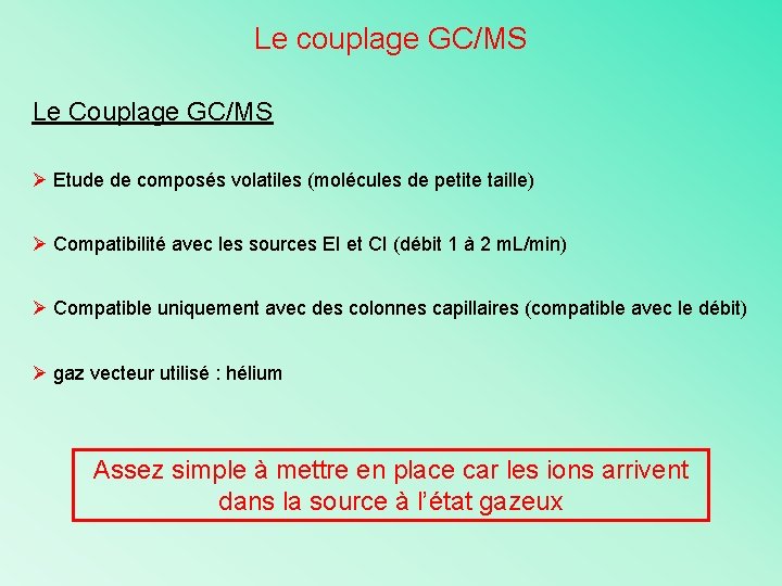 Le couplage GC/MS Le Couplage GC/MS Ø Etude de composés volatiles (molécules de petite