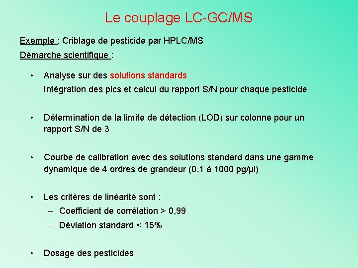 Le couplage LC-GC/MS Exemple : Criblage de pesticide par HPLC/MS Démarche scientifique : •