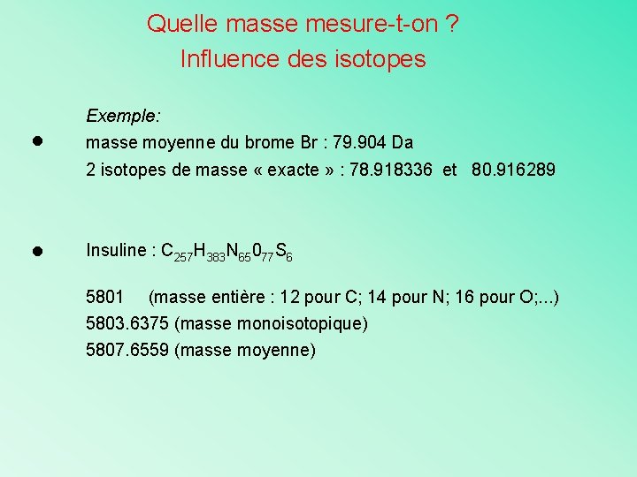 Quelle masse mesure-t-on ? Influence des isotopes Exemple: ● masse moyenne du brome Br