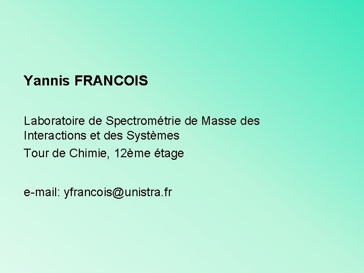 Yannis FRANCOIS Laboratoire de Spectrométrie de Masse des Interactions et des Systèmes Tour de