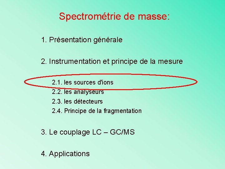 Spectrométrie de masse: 1. Présentation générale 2. Instrumentation et principe de la mesure 2.