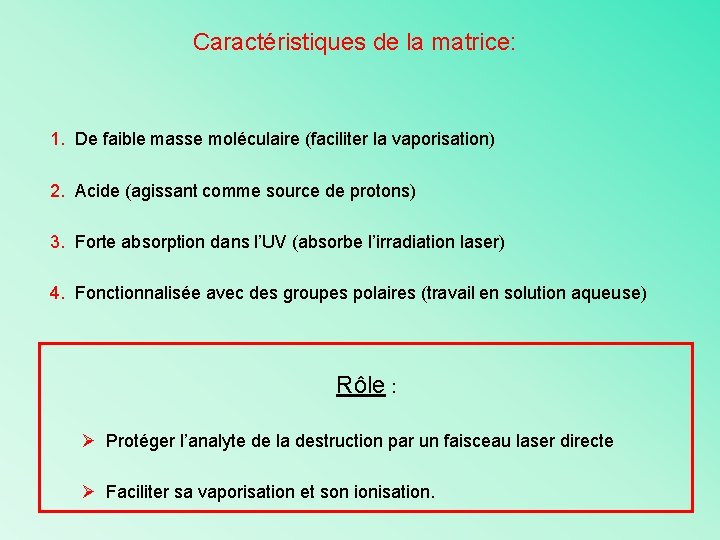 Caractéristiques de la matrice: 1. De faible masse moléculaire (faciliter la vaporisation) 2. Acide