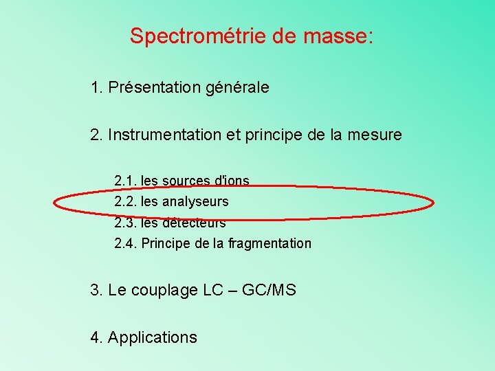 Spectrométrie de masse: 1. Présentation générale 2. Instrumentation et principe de la mesure 2.