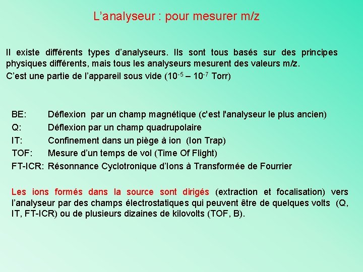 L’analyseur : pour mesurer m/z Il existe différents types d’analyseurs. Ils sont tous basés