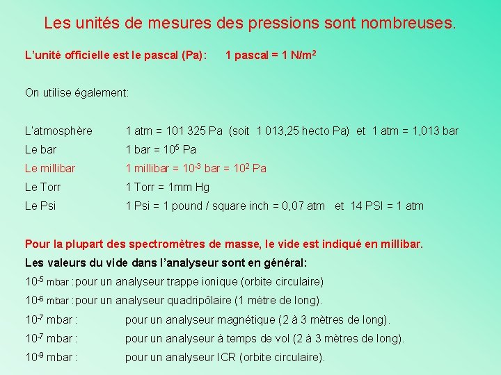 Les unités de mesures des pressions sont nombreuses. L’unité officielle est le pascal (Pa):