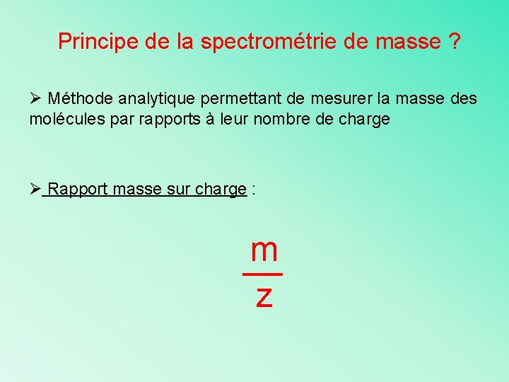 Principe de la spectrométrie de masse ? Ø Méthode analytique permettant de mesurer la