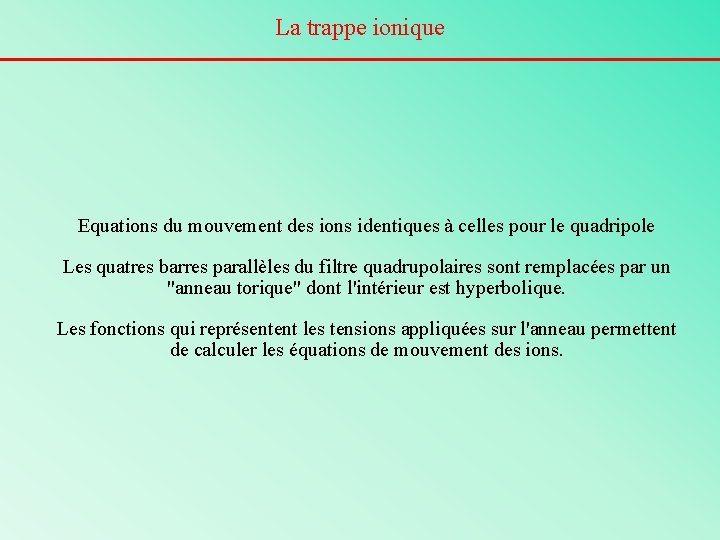 La trappe ionique Equations du mouvement des ions identiques à celles pour le quadripole