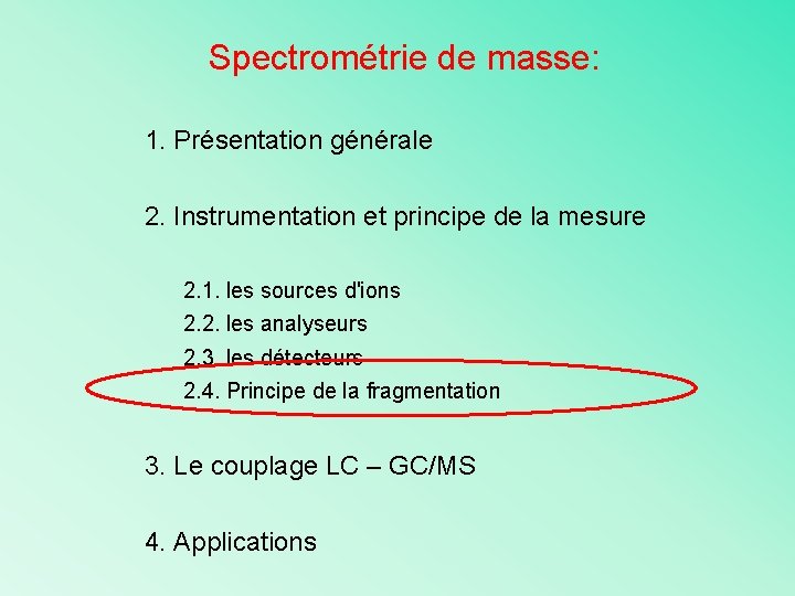 Spectrométrie de masse: 1. Présentation générale 2. Instrumentation et principe de la mesure 2.