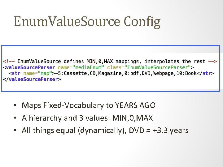 Enum. Value. Source Config • Maps Fixed-Vocabulary to YEARS AGO • A hierarchy and