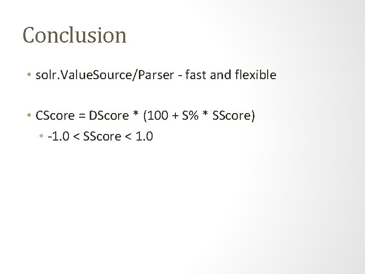Conclusion • solr. Value. Source/Parser - fast and flexible • CScore = DScore *
