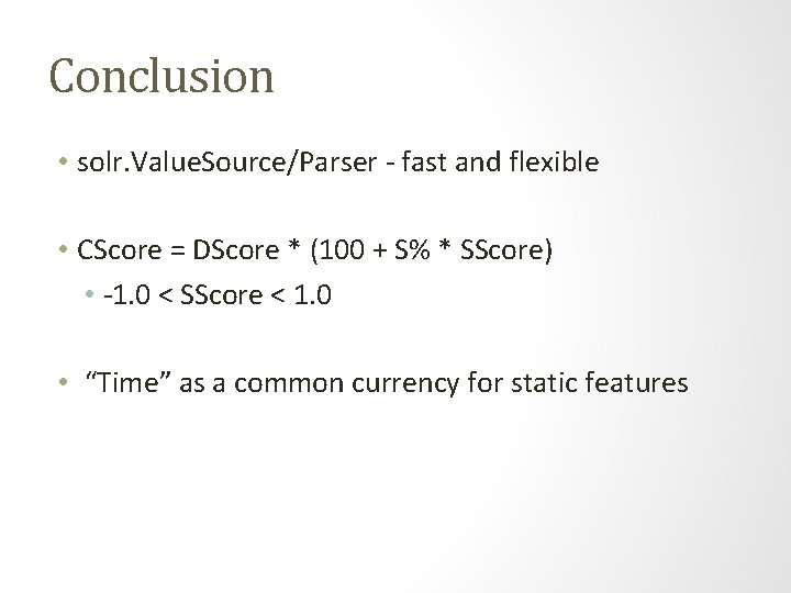 Conclusion • solr. Value. Source/Parser - fast and flexible • CScore = DScore *