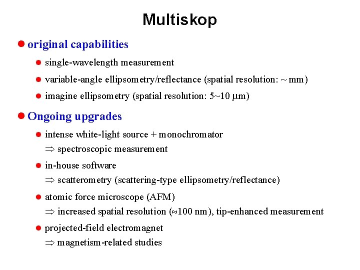Multiskop l original capabilities l single-wavelength measurement l variable-angle ellipsometry/reflectance (spatial resolution: ~ mm)