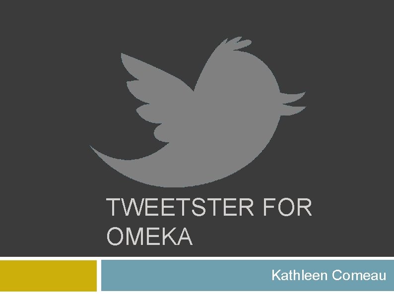 TWEETSTER FOR OMEKA Kathleen Comeau 