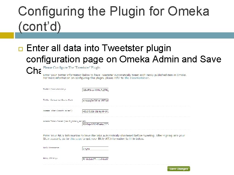 Configuring the Plugin for Omeka (cont’d) Enter all data into Tweetster plugin configuration page