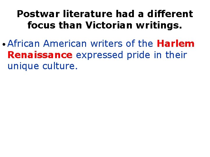 Postwar literature had a different focus than Victorian writings. • African American writers of