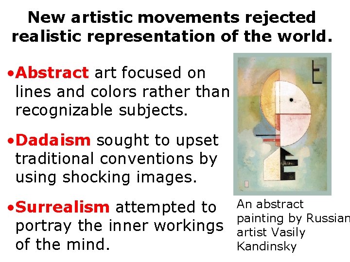 New artistic movements rejected realistic representation of the world. • Abstract art focused on