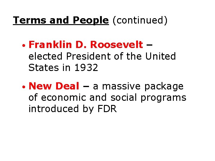Terms and People (continued) • Franklin D. Roosevelt – elected President of the United