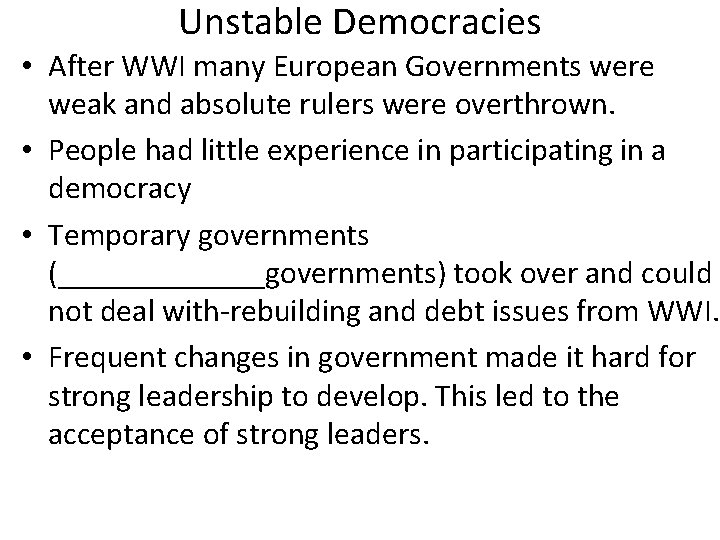 Unstable Democracies • After WWI many European Governments were weak and absolute rulers were